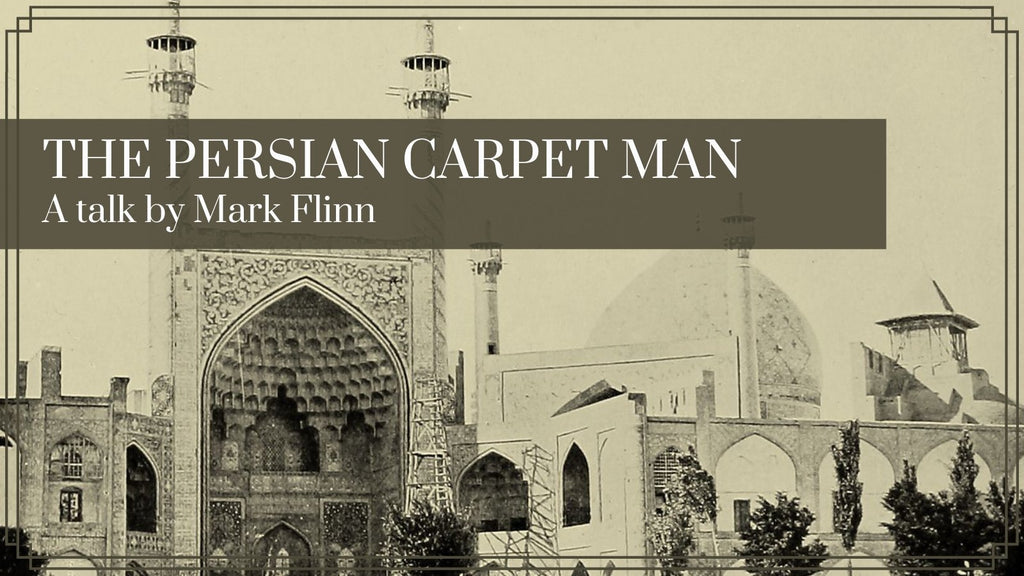 The Persian Carpet Man: an illustrated talk by Mark Flinn